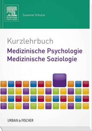 Kurzlehrbuch Medizinische Psychologie - Medizinische Soziologie de Susanne Schulze