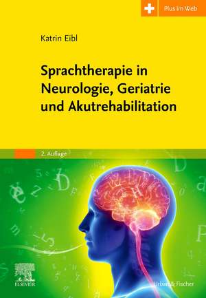 Sprachtherapie in Neurologie, Geriatrie und Akutrehabilitation de Katrin Eibl