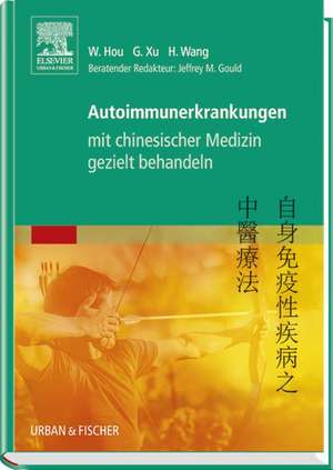 Autoimmunerkrankungen mit chinesischer Medizin gezielt behandeln de Wanzhu Hou