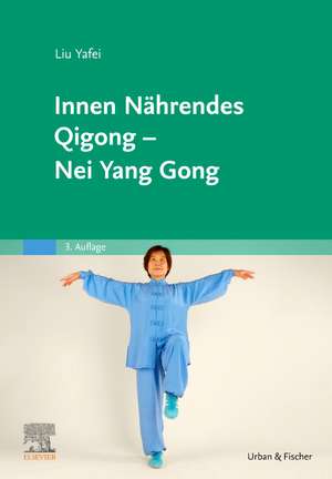 Innen Nährendes Qigong - Nei Yang Gong de Yafei Liu