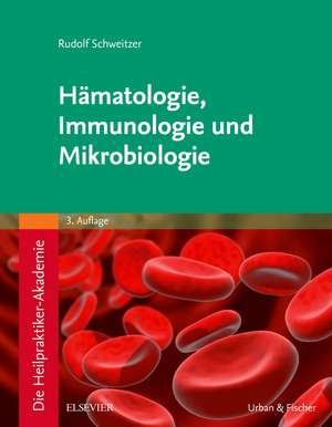 Die Heilpraktiker-Akademie. Hämatologie, Immunologie und Mikrobiologie de Rudolf Schweitzer