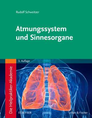 Die Heilpraktiker-Akademie. Atmungssystem und Sinnesorgane de Rudolf Schweitzer