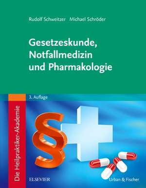 Die Heilpraktiker-Akademie. Gesetzeskunde, Notfallmedizin und Pharmakologie de Rudolf Schweitzer