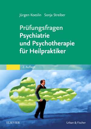 Prüfungsfragen Psychiatrie und Psychotherapie für Heilpraktiker de Jürgen Koeslin