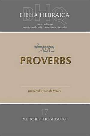 Biblia Hebraica Quinta (BHQ). Gesamtwerk zur Fortsetzung / Proverbs de Jan De Waard