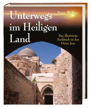 Unterwegs im Heiligen Land de Peter Walker