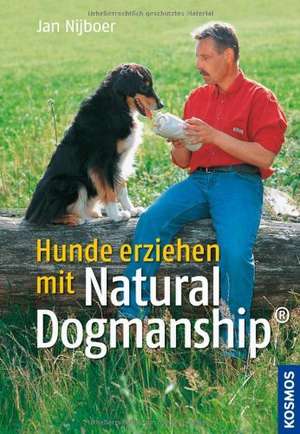 Hunde erziehen mit Natural Dogmanship de Jan Nijboer