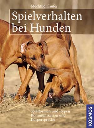 Spielverhalten bei Hunden de Mechtild Käufer