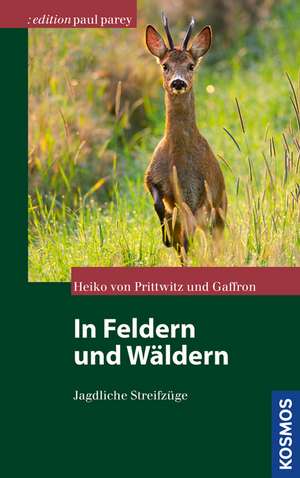 In Feldern und Wäldern de Heiko von Prittwitz und Gaffron