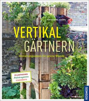 Vertikal gärtnern de Katharina Adams