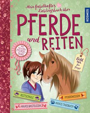 Mein fabelhaftes Lieblingsbuch über Pferde und Reiten de Anike Hage