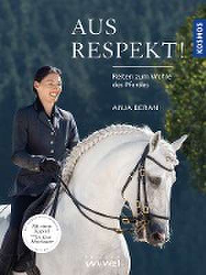 Aus Respekt - Reiten zum Wohle des Pferdes de Anja Beran