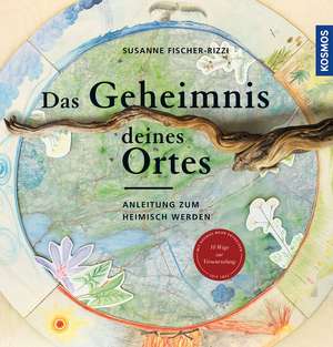 Das Geheimnis deines Ortes de Susanne Fischer-Rizzi