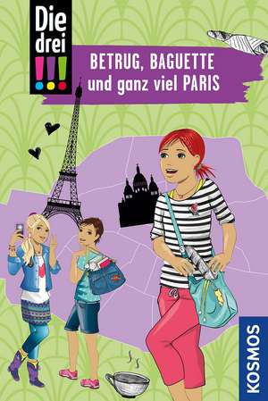 Die drei !!!, Betrug, Baguette und ganz viel Paris de Henriette Wich