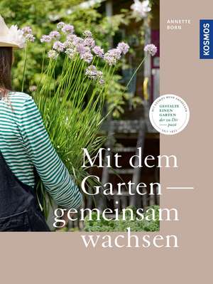 Mit dem Garten gemeinsam wachsen de Annette Born