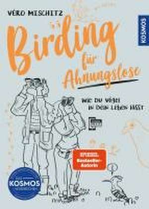 Birding für Ahnungslose de Véro (Veronika) Mischitz