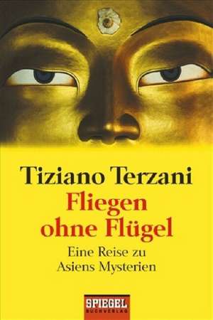 Fliegen ohne Flügel de Tiziano Terzani