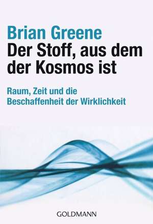 Der Stoff, aus dem der Kosmos ist de Brian Greene