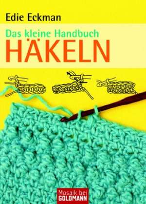 Das kleine Handbuch. Häkeln de Edie Eckman