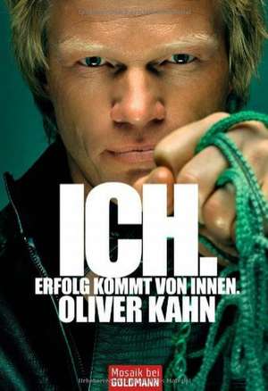 Ich. Erfolg kommt von innen de Oliver Kahn