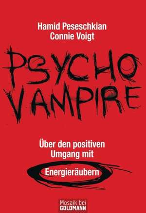 Psychovampire - Über den positiven Umgang mit Energieräubern de Hamid Peseschkian