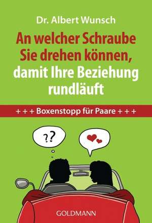 An welcher Schraube Sie drehen können, damit Ihre Beziehung rundläuft de Albert Wunsch