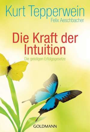 Die Kraft der Intuition de Kurt Tepperwein