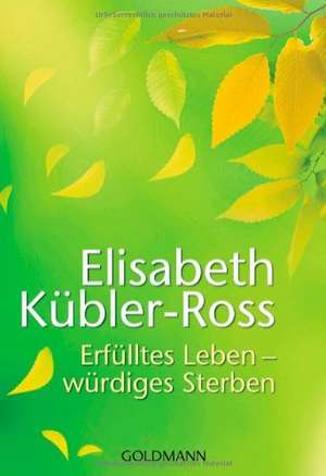 Erfülltes Leben - würdiges Sterben de Elisabeth Kübler-Ross