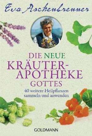 Die neue Kräuterapotheke Gottes de Eva Aschenbrenner