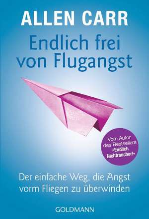 Endlich frei von Flugangst de Allen Carr