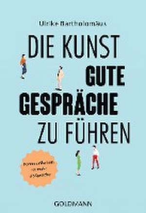 Die Kunst, gute Gespräche zu führen de Ulrike Bartholomäus