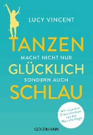 Tanzen macht nicht nur glücklich, sondern auch schlau de Lucy Vincent