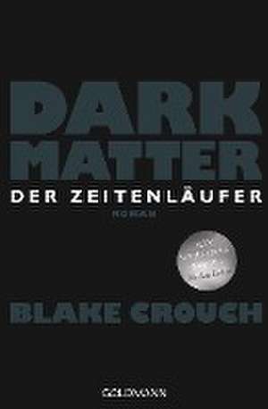 Dark Matter. Der Zeitenläufer de Blake Crouch