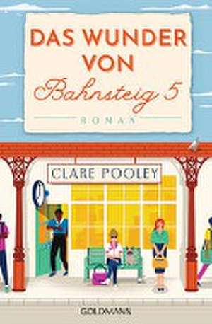 Das Wunder von Bahnsteig 5 de Clare Pooley