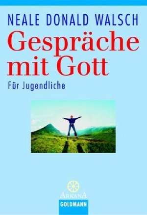 Gespräche mit Gott. Für Jugendliche de Neale Donald Walsch