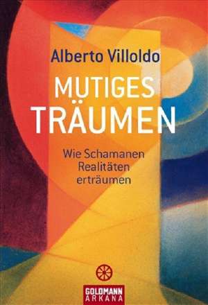 Mutiges Träumen de Alberto Villoldo