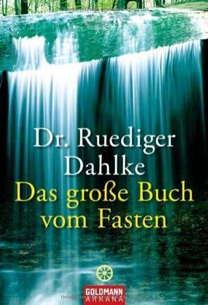 Das große Buch vom Fasten de Ruediger Dahlke