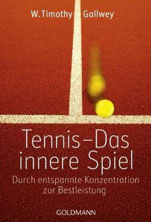 Tennis - Das innere Spiel de W. Timothy Gallwey