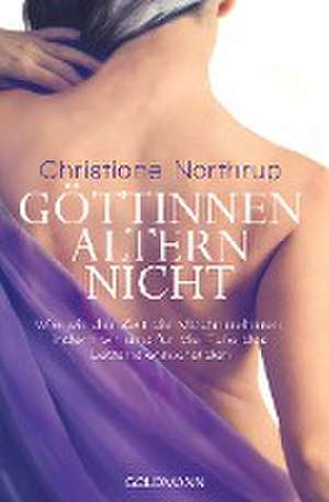 Göttinnen altern nicht de Christiane Northrup