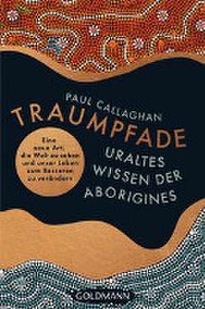 Der Traumpfad - Uraltes Wissen der Aborigines de Paul Callaghan