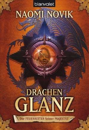 Die Feuerreiter Seiner Majestät 04. Drachenglanz de Naomi Novik