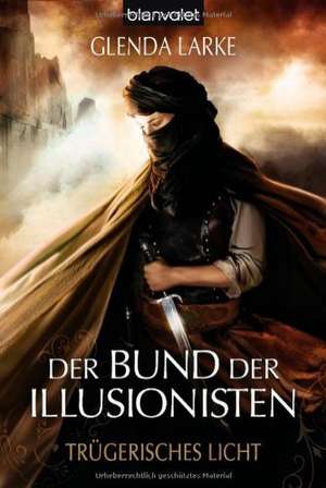 Der Bund der Illusionisten 02. Trügerisches Licht de Glenda Larke