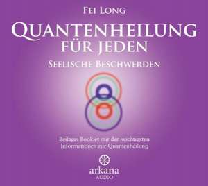 Quantenheilung für jeden - Seelische Beschwerden de Fei Long