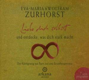 Liebe dich selbst und entdecke, was dich stark macht de Eva-Maria Zurhorst