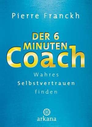 Der 6-Minuten-Coach de Pierre Franckh