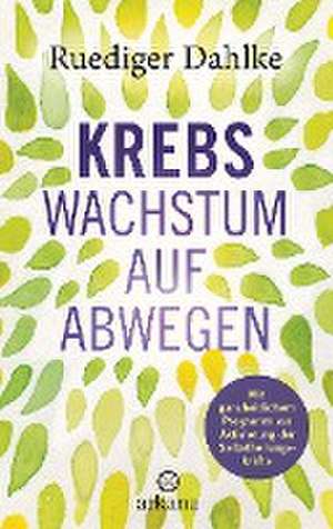 Krebs - Wachstum auf Abwegen de Ruediger Dahlke