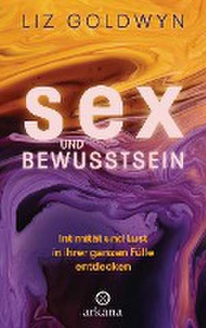 Sex und Bewusstsein de Liz Goldwyn