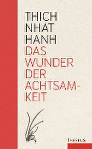 Das Wunder der Achtsamkeit de Nhat Hanh Thich