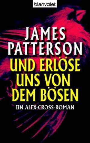 Und erlöse uns von dem Bösen de James Patterson