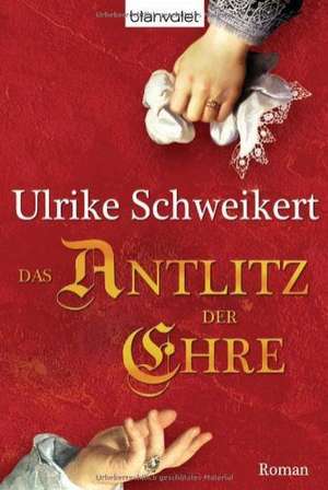 Das Antlitz der Ehre de Ulrike Schweikert